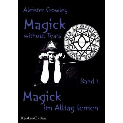 Magick without Tears. Band 1, Taschenbuch von Aleister Crowley, Kersken-Canbaz, 978-3-89423-076-0