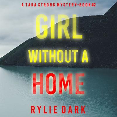 Girl Without A Home (A Tara Strong FBI Suspense Thriller—Book 2) - Rylie Dark, Audio, 9781094326832