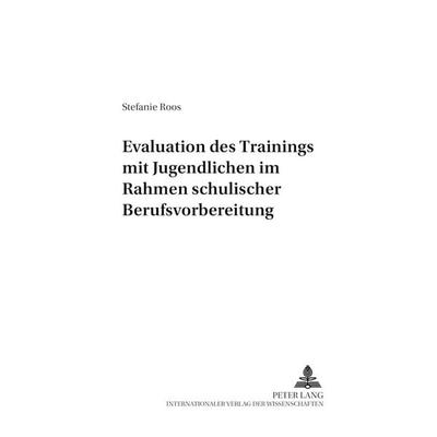 Evaluation des «Trainings mit Jugendlichen» im Rahmen schulischer Berufsvorbereitung, Taschenbuch von Stefanie Roos, Peter Lang GmbH, Internationaler