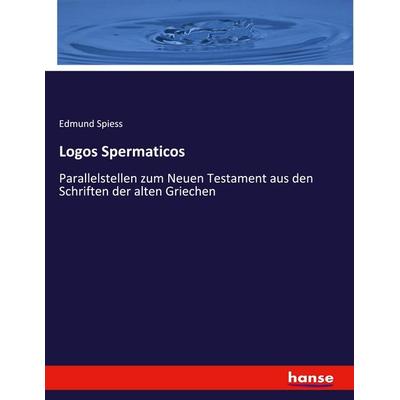 Logos Spermaticos, Taschenbuch von Edmund Spiess, Hansebooks, 978-3-348-07006-5