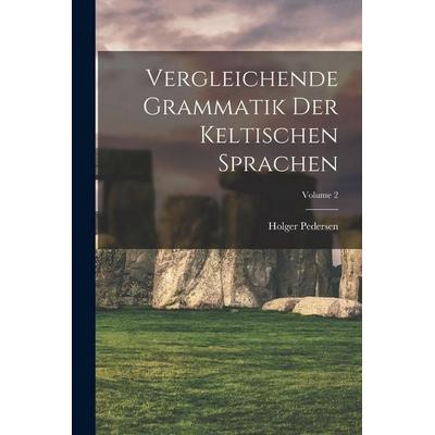 Vergleichende Grammatik der keltischen Sprachen; Volume 2, Taschenbuch von Pedersen, Legare Street Press, 978-1-01-643549-9