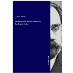 Die Eroberung von Mexiko durch Ferdinand Cortes, Sachbücher von Hernán Cortés