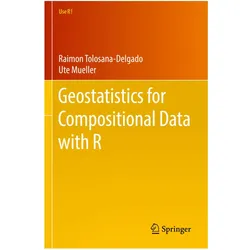 Geostatistics for Compositional Data with R, Fachbücher von Raimon Tolosana-Delgado, Ute Mueller