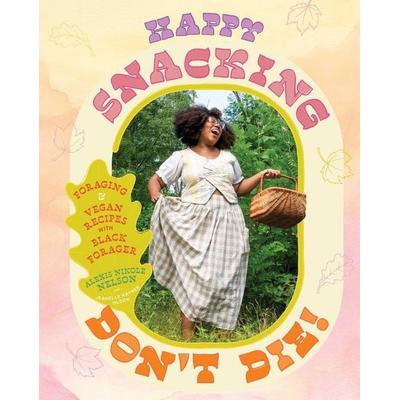 Happy Snacking, Don't Die!, Gebundene Ausgabe von Alexis Nikole Nelson, HarperCollins, 978-1-66800-254-4