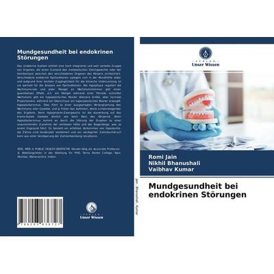 Mundgesundheit bei endokrinen Störungen, Taschenbuch von Romi Jain,Nikhil Bhanushali,Vaibhav Kumar, Verlag Unser Wissen, 978-620-3-63672-7