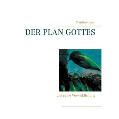 Der Plan Gottes, Gebundene Ausgabe von Christian Hagen, BoD – Books on Demand, 978-3-7526-0968-4