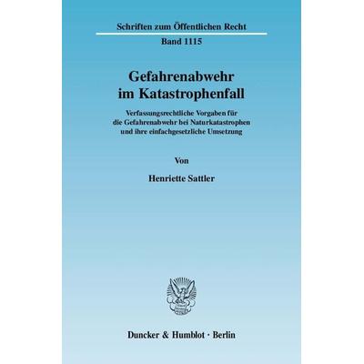 Gefahrenabwehr im Katastrophenfall., Taschenbuch von Henriette Sattler, Duncker & Humblot, 978-3-428-12511-1