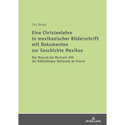 Eine Christenlehre in mexikanischer Bilderschrift mit Dokumenten zur Geschichte Mexikos, Taschenbuch von Uta Berger, Peter Lang GmbH, Internationaler