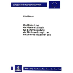 Die Bedeutung der Generalklauseln für die Umgestaltung der Rechtsordnung in der nationalsozialistisc, Fachbücher von Fritjof Börner