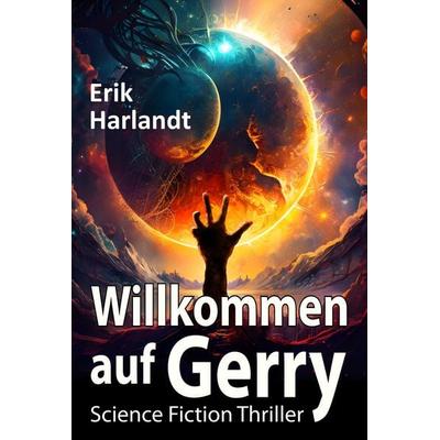 Willkommen auf Gerry, Taschenbuch von Erik Harlandt, Tredition, 978-3-384-90293-1