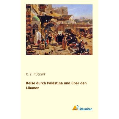 Reise durch Palästina und über den Libanon, Taschenbuch von K. T. Rückert, Literaricon, 978-3-95697-860-9