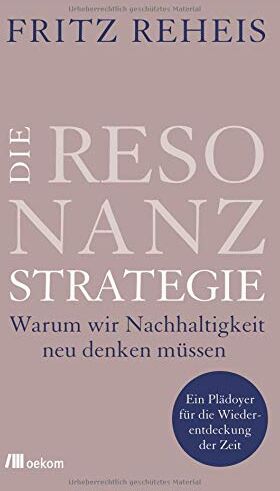 Fritz Reheis - Die Resonanzstrategie: Warum wir Nachhaltigkeit neu denken müssen: Ein Plädoyer für die Wiederentdeckung der Zeit - Preis vom 11.10.2026 15:43:13 h