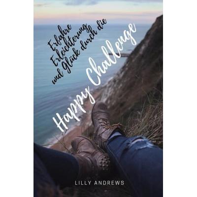 Erfahre Erleichterung und Glück durch die Happy Challenge, Taschenbuch von Lilly Andrews, Epubli, 978-3-7450-9580-7