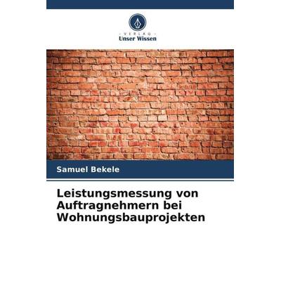 Leistungsmessung von Auftragnehmern bei Wohnungsbauprojekten, Taschenbuch von Samuel Bekele, Verlag Unser Wissen, 978-620-5-28969-3