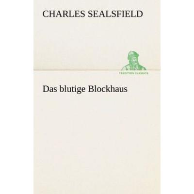 Das blutige Blockhaus, Taschenbuch von Charles Sealsfield, Tredition, 978-3-8424-2068-7