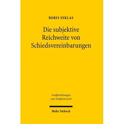 Die subjektive Reichweite von Schiedsvereinbarungen, Taschenbuch von Boris Alexander Niklas, Mohr Siebeck, 978-3-16-149549-6