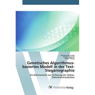 Genetisches Algorithmus-basiertes Modell in der Text-Steganographie, Taschenbuch von Christine Mulunda,Peter Wagacha,Alfayo Oyugi, AV