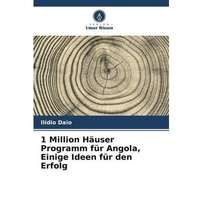 1 Million Häuser Programm für Angola, Einige Ideen für den Erfolg, Taschenbuch von Ilídio Daio, Verlag Unser Wissen, 978-620-5-29800-8