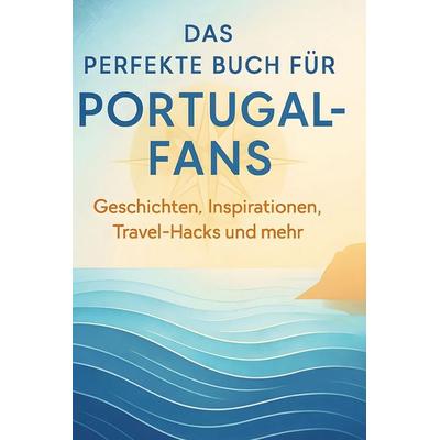 Das perfekte Buch für Portugal-Fans, Gebundene Ausgabe von Elias Münch, BoD - Books on Demand, 978-3-695-35884-7