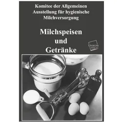 Milchspeisen und Getränke, Ratgeber von Komitee der Allgemeinen Ausstellung für hygienische Milchversorgung