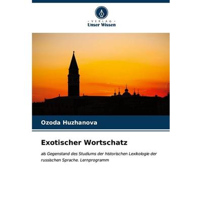 Exotischer Wortschatz, Taschenbuch von Ozoda Huzhanova, Verlag Unser Wissen, 978-620-7-02988-4