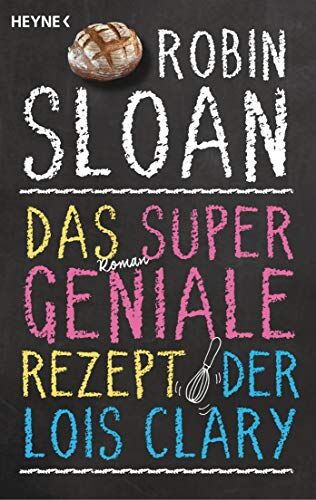 Robin Sloan - Das supergeniale Rezept der Lois Clary: Roman - Preis vom 30.09.2026 22:30:23 h
