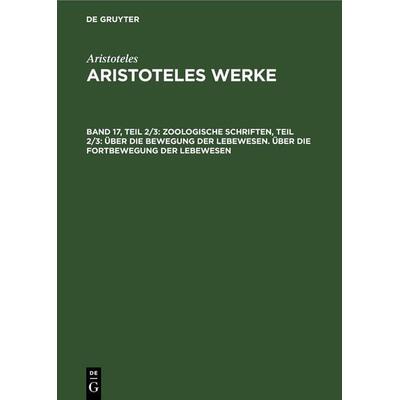 Zoologische Schriften, Teil 2/3: Über die Bewegung der Lebewesen. Über die Fortbewegung der Lebewesen, Gebundene Ausgabe von , De Gruyter,