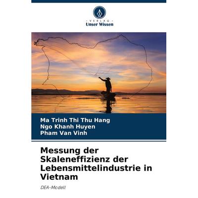 Messung der Skaleneffizienz der Lebensmittelindustrie in Vietnam, Taschenbuch von Ma Trinh Thi Thu Hang,Ngo Khanh Huyen,Pham Van Vinh, Verlag Unser
