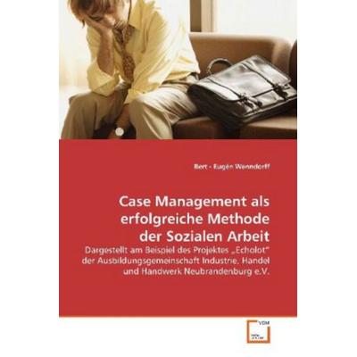 Wenndorff, B: Case Management als erfolgreiche Methode der S, Taschenbuch von Bert-Eugén Wenndorff, VDM, 978-3-639-14469-7