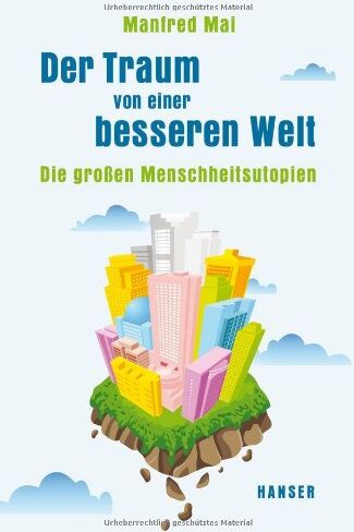 Manfred Mai - Der Traum von einer besseren Welt: Die großen Menschheitsutopien - Preis vom 02.10.2026 23:42:20 h