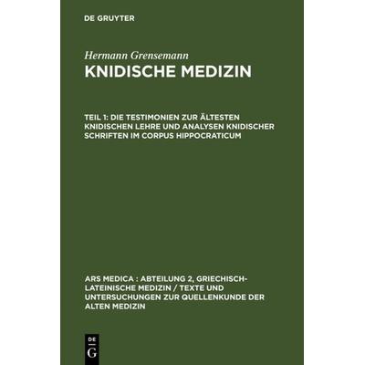 Die Testimonien zur ältesten knidischen Lehre und Analysen knidischer Schriften im Corpus Hippocraticum, Gebundene Ausgabe von Hermann Grensemann, De