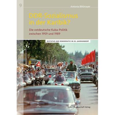 DDR-Sozialismus in der Karibik?, Taschenbuch von Antonia Bihlmayer, BeBra Wissenschaft, 978-3-95410-299-0