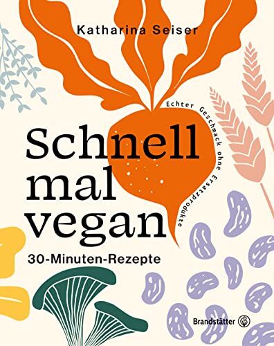 Katharina Seiser - Schnell mal vegan: 30-Minuten-Rezepte - Preis vom 11.10.2026 03:10:56 h