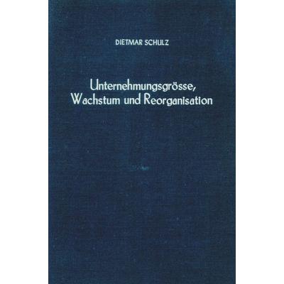 Unternehmensgröße, Wachstum und Reorganisation., Gebundene Ausgabe von Dietmar Schulz, Duncker & Humblot, 978-3-428-02172-7