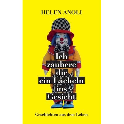 Ich zaubere dir ein Lächeln ins Gesicht, Taschenbuch von Helen Anoli, BoD – Books on Demand, 978-3-8370-5616-7