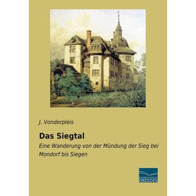 Das Siegtal, Taschenbuch von J. Vonderpleis, Fachbuchverlag Dresden, 978-3-96169-251-4