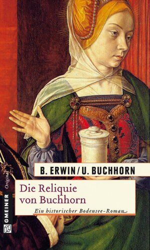 Birgit Erwin - Die Reliquie von Buchhorn: Ein historischer Bodensee- Roman - Preis vom 09.10.2026 07:28:09 h