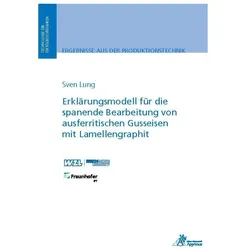Erklärungsmodell für die spanende Bearbeitung von ausferritischen Gusseisen mit Lamellengraphit, Fachbücher von Sven Lung