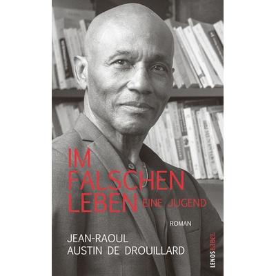 Im falschen Leben. Eine Jugend, Gebundene Ausgabe von Jean-Raoul Austin de Drouillard, Lenos Verlag, 978-3-03925-052-3