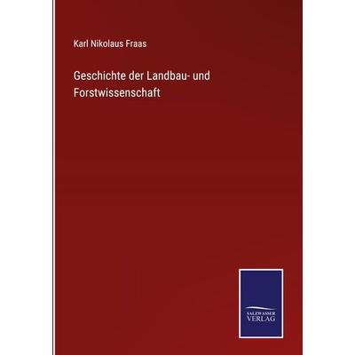 Geschichte der Landbau- und Forstwissenschaft, Gebundene Ausgabe von Karl Nikolaus Fraas, Outlook, 978-3-375-01001-0