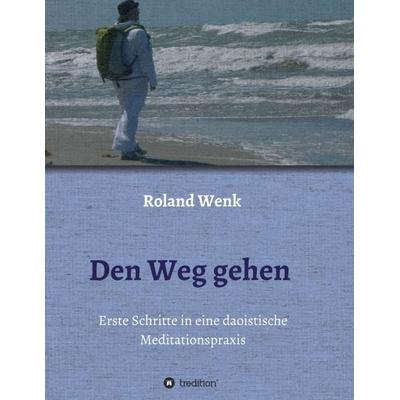 Den Weg gehen, Taschenbuch von Roland Wenk, Tredition, 978-3-7482-7722-4