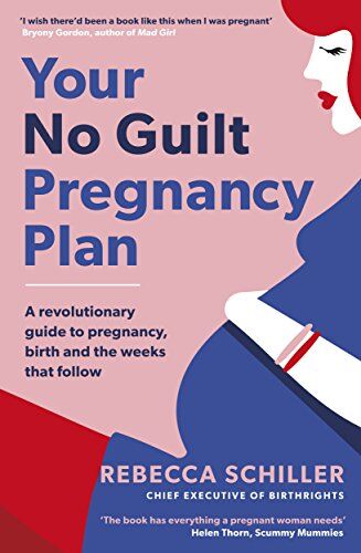 Rebecca Schiller - Your No Guilt Pregnancy Plan: A revolutionary guide to pregnancy, birth and the weeks that follow - Preis vom 09.10.2026 07:28:09 h