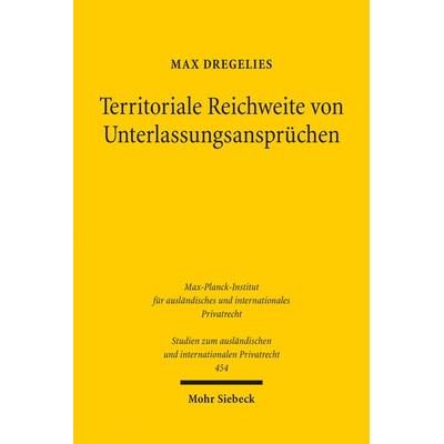 Territoriale Reichweite von Unterlassungsansprüchen, Taschenbuch von Max Dregelies, Mohr Siebeck, 978-3-16-159766-4