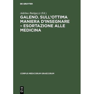 Galeno. Sull'ottima maniera d'insegnare – Esortazione alle medicina, Gebundene Ausgabe von Compayre, De Gruyter, 978-3-05-000745-8