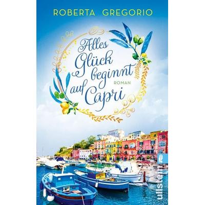 Alles Glück beginnt auf Capri, Taschenbuch von Roberta Gregorio, Ullstein Taschenbuch