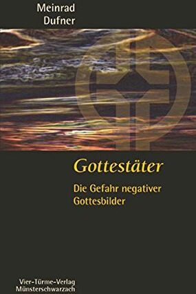 Meinrad Dufner - Gottestäter: Die Gefahr negativer Gottesbilder, Münsterschwarzacher Kleinschriften Band 182 - Preis vom 09.10.2026 07:28:09 h
