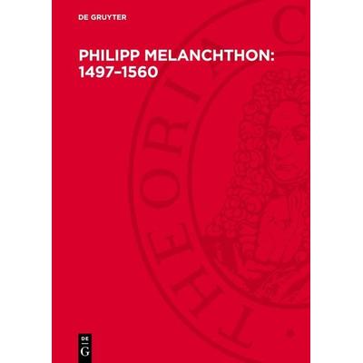 Philipp Melanchthon: 1497–1560, Gebundene Ausgabe von , De Gruyter, 978-3-11-275330-9