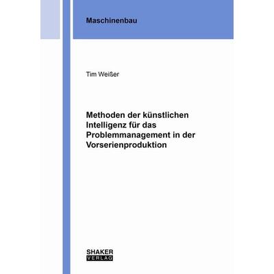 Methoden der künstlichen Intelligenz für das Problemmanagement in der Vorserienproduktion, Taschenbuch von Tim Weisser, Shaker Media,