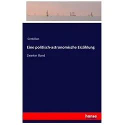 Eine politisch-astronomische Erzählung, Belletristik von Crebillon