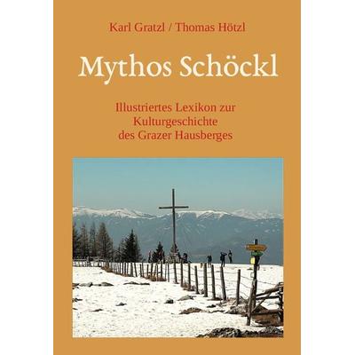 Mythos Schöckl, Gebundene Ausgabe von Karl Gratzl, Buchschmiede, 978-3-99129-742-0